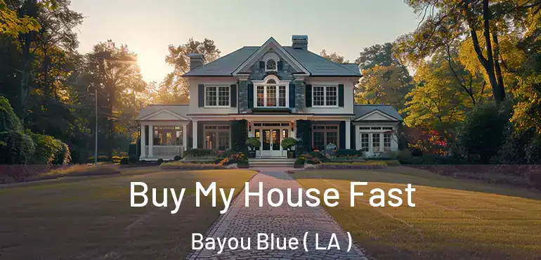  Buy My House Fast Bayou Blue ( LA )