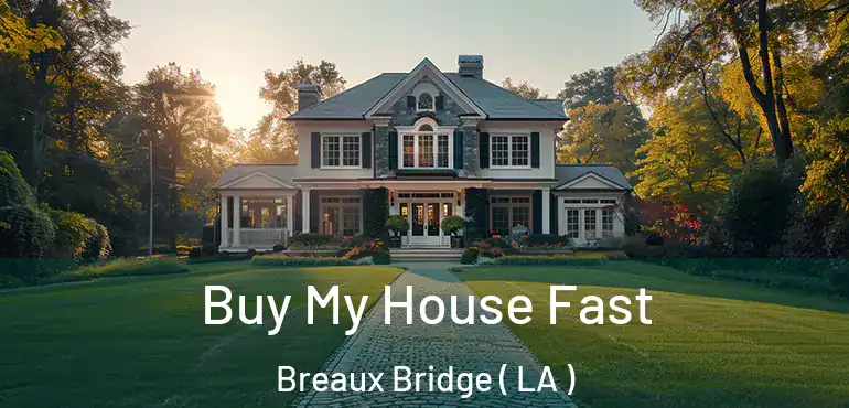  Buy My House Fast Breaux Bridge ( LA )