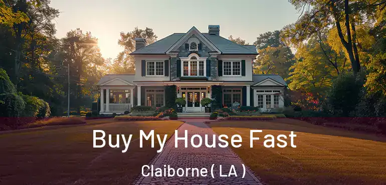 Buy My House Fast Claiborne ( LA )