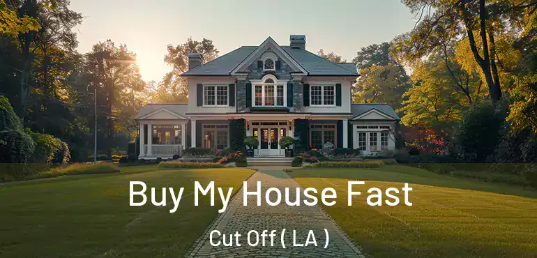  Buy My House Fast Cut Off ( LA )