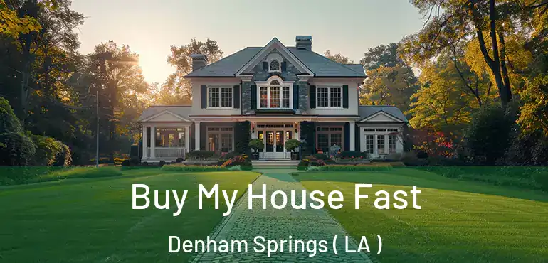  Buy My House Fast Denham Springs ( LA )