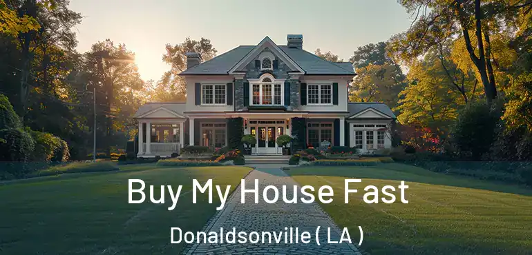  Buy My House Fast Donaldsonville ( LA )