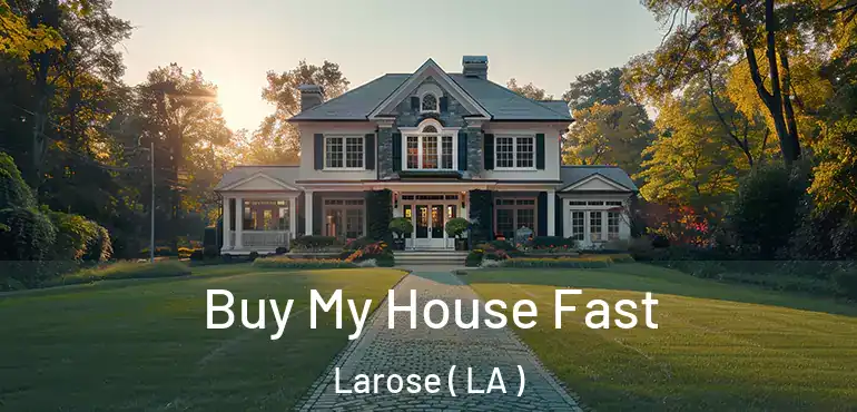  Buy My House Fast Larose ( LA )