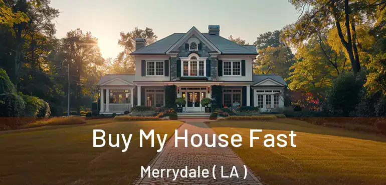  Buy My House Fast Merrydale ( LA )