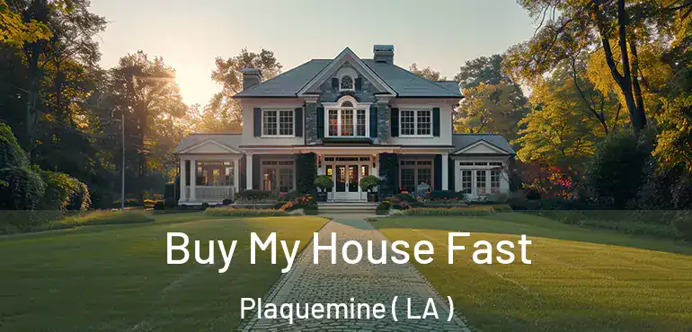  Buy My House Fast Plaquemine ( LA )