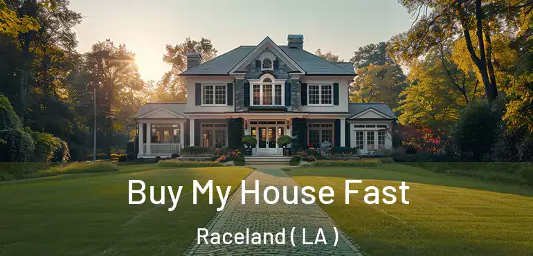 Buy My House Fast Raceland ( LA )