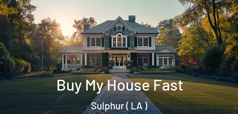  Buy My House Fast Sulphur ( LA )