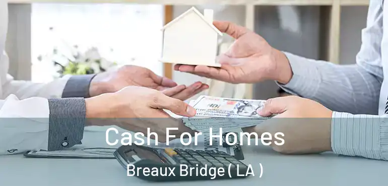  Cash For Homes Breaux Bridge ( LA )