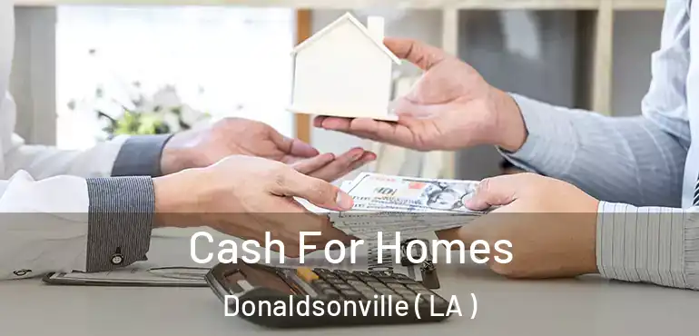  Cash For Homes Donaldsonville ( LA )