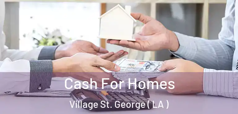  Cash For Homes Village St. George ( LA )