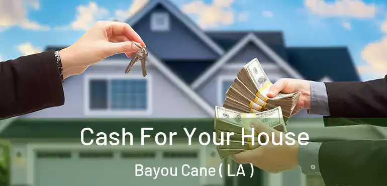  Cash For Your House Bayou Cane ( LA )