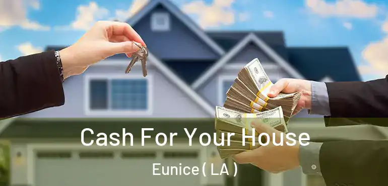 Cash For Your House Eunice ( LA )