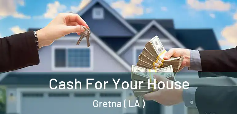  Cash For Your House Gretna ( LA )
