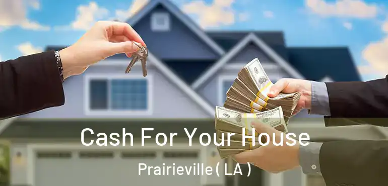  Cash For Your House Prairieville ( LA )
