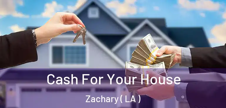  Cash For Your House Zachary ( LA )