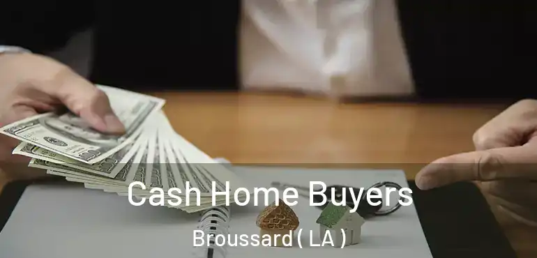  Cash Home Buyers Broussard ( LA )