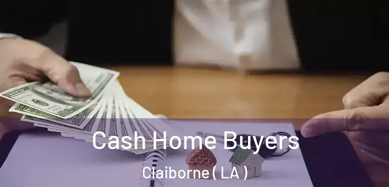  Cash Home Buyers Claiborne ( LA )