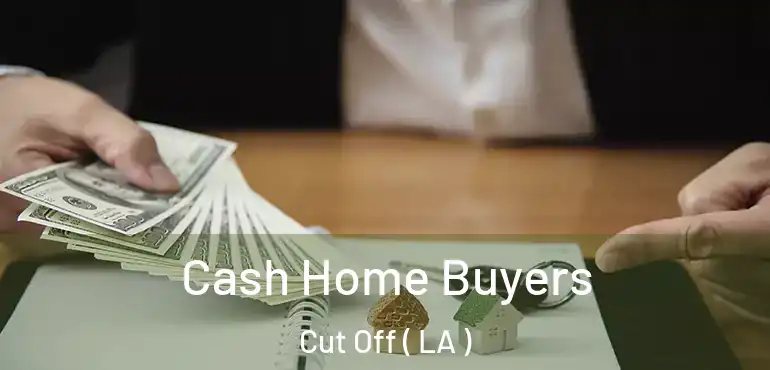  Cash Home Buyers Cut Off ( LA )