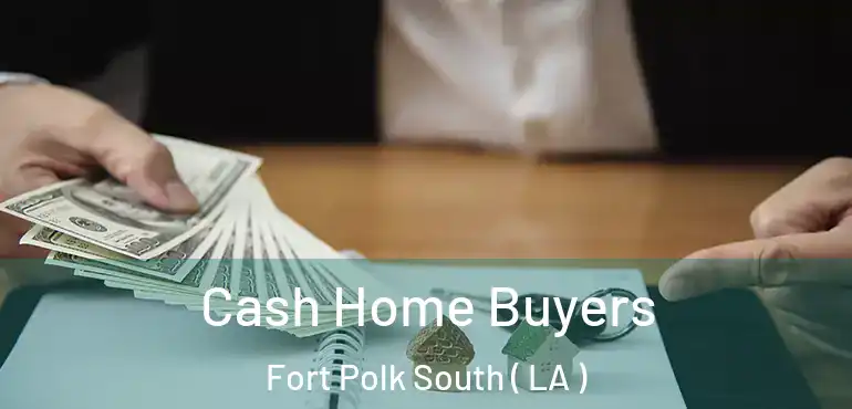  Cash Home Buyers Fort Polk South ( LA )