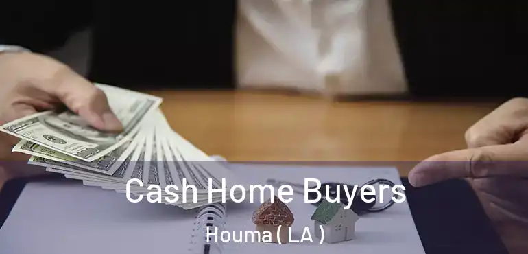  Cash Home Buyers Houma ( LA )