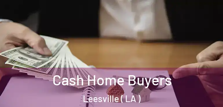  Cash Home Buyers Leesville ( LA )
