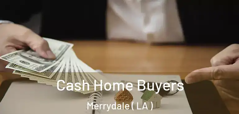  Cash Home Buyers Merrydale ( LA )