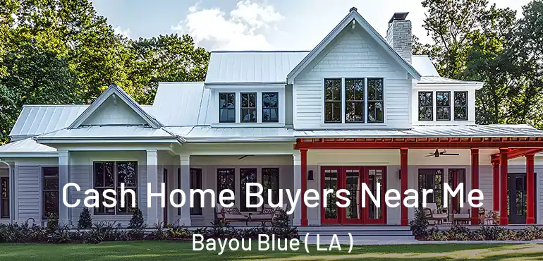  Cash Home Buyers Near Me Bayou Blue ( LA )