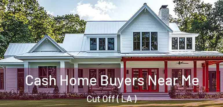  Cash Home Buyers Near Me Cut Off ( LA )