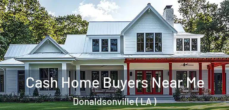  Cash Home Buyers Near Me Donaldsonville ( LA )