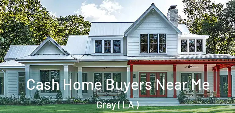  Cash Home Buyers Near Me Gray ( LA )