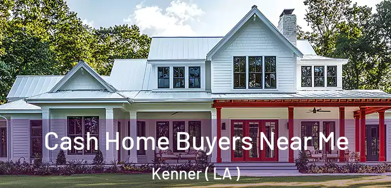  Cash Home Buyers Near Me Kenner ( LA )