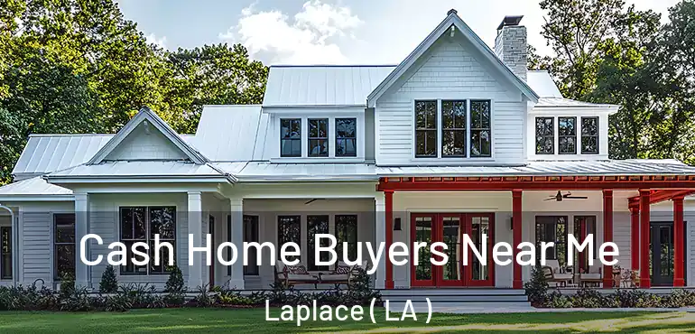  Cash Home Buyers Near Me Laplace ( LA )