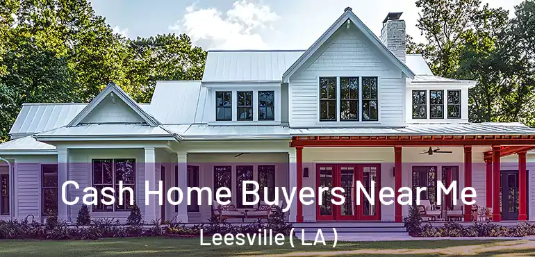  Cash Home Buyers Near Me Leesville ( LA )