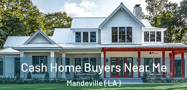  Cash Home Buyers Near Me Mandeville ( LA )