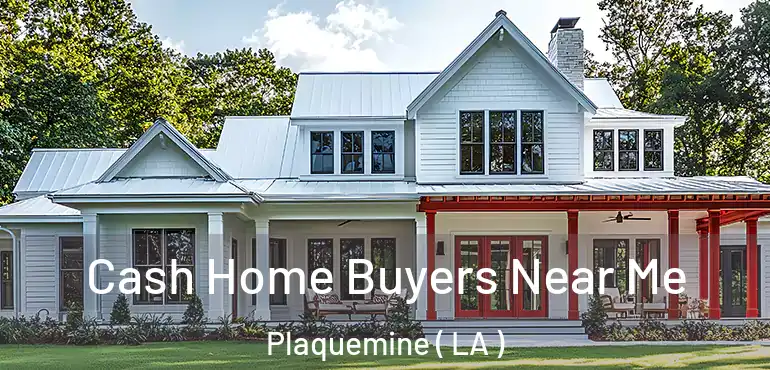  Cash Home Buyers Near Me Plaquemine ( LA )