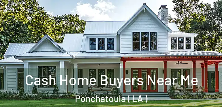 Cash Home Buyers Near Me Ponchatoula ( LA )