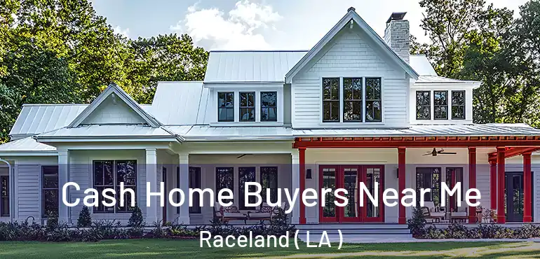  Cash Home Buyers Near Me Raceland ( LA )
