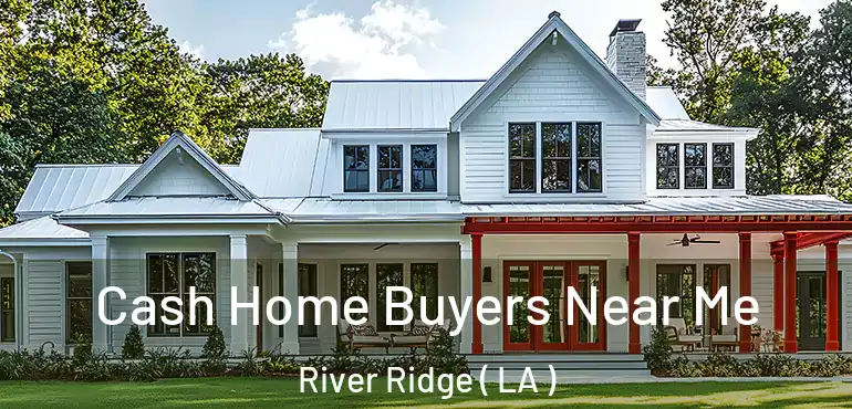  Cash Home Buyers Near Me River Ridge ( LA )