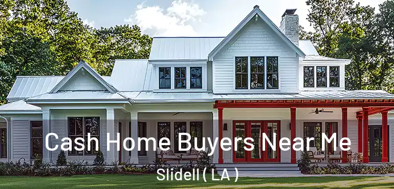  Cash Home Buyers Near Me Slidell ( LA )