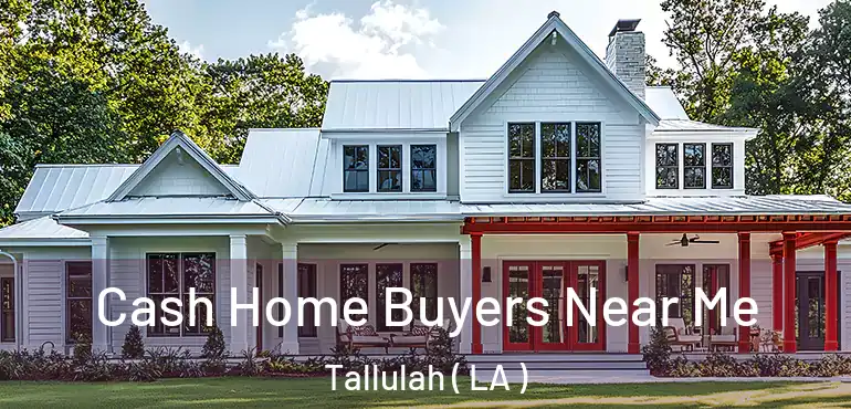  Cash Home Buyers Near Me Tallulah ( LA )