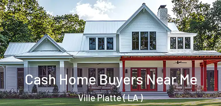  Cash Home Buyers Near Me Ville Platte ( LA )