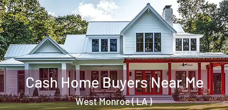  Cash Home Buyers Near Me West Monroe ( LA )