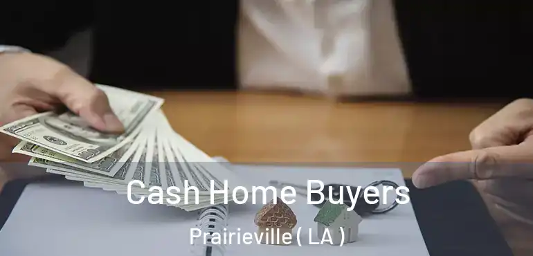  Cash Home Buyers Prairieville ( LA )
