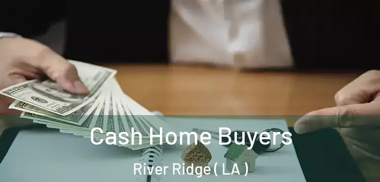  Cash Home Buyers River Ridge ( LA )