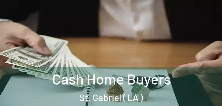  Cash Home Buyers St. Gabriel ( LA )
