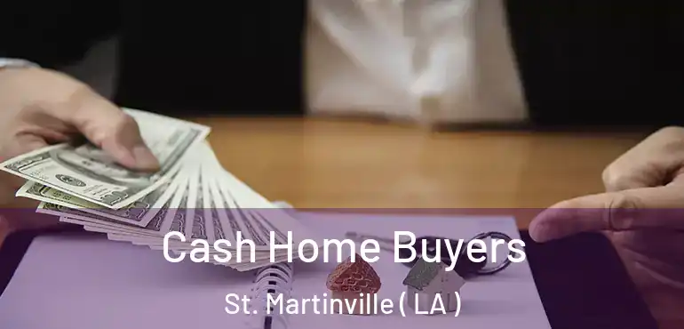  Cash Home Buyers St. Martinville ( LA )