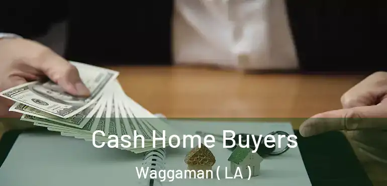  Cash Home Buyers Waggaman ( LA )