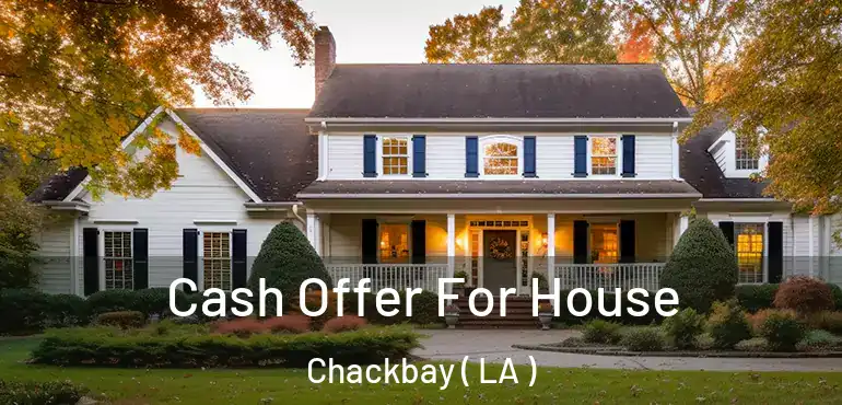  Cash Offer For House Chackbay ( LA )