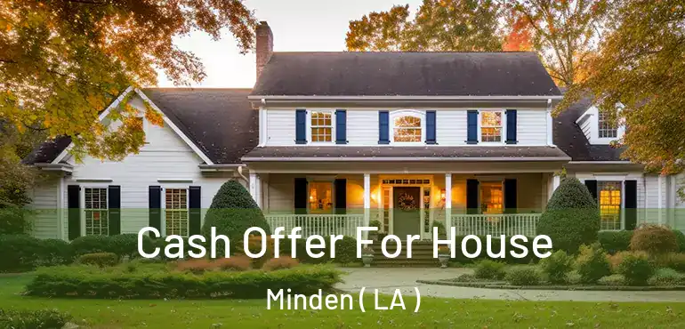  Cash Offer For House Minden ( LA )