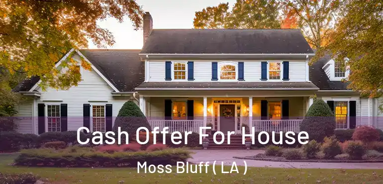  Cash Offer For House Moss Bluff ( LA )